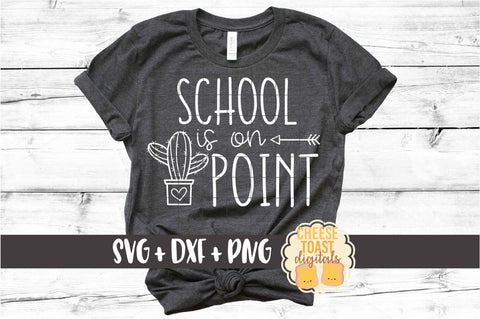 School Is On Point - Cactus Back to School SVG PNG DXF Cut Files SVG Cheese Toast Digitals 