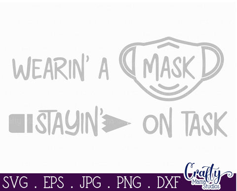 School Svg - Wearin' A Mask Stayin' On Task SVG Crafty Mama Studios 