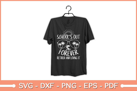 School's Out Forever Retired and Loving It Funny Svg File SVG Helal 