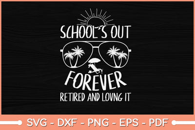 School's Out Forever Retired and Loving It Funny Svg File SVG Helal 