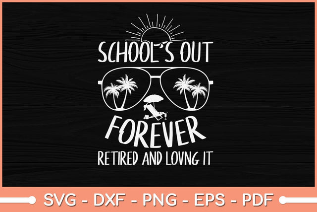 School's Out Forever Retired and Loving It Funny Svg File SVG Helal 