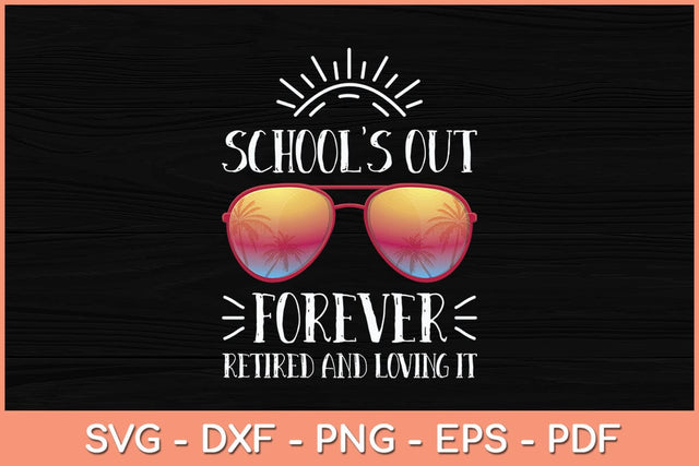 School's Out Forever Retired And Loving It Summer Svg Cutting File SVG Helal 