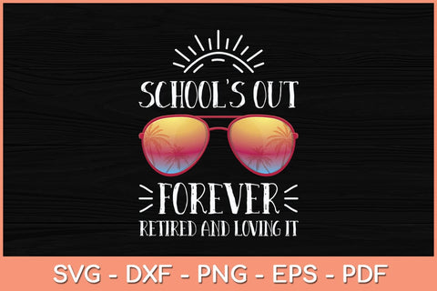 School's Out Forever Retired And Loving It Summer Svg Cutting File SVG Helal 