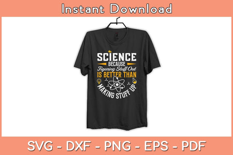 Science Because Figuring Stuff Out Is Better Thant Making Stuff Up Svg SVG Helal 