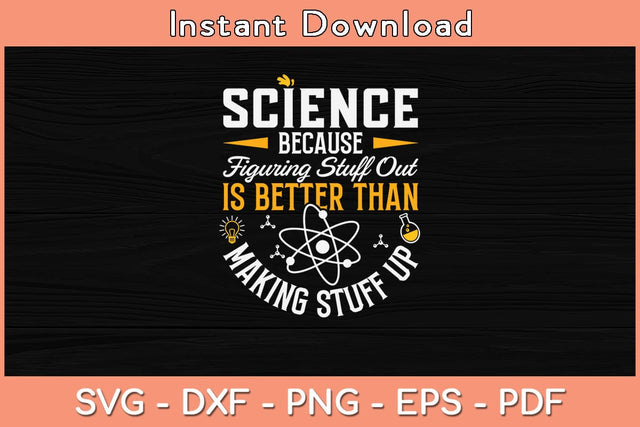 Science Because Figuring Stuff Out Is Better Thant Making Stuff Up Svg SVG Helal 
