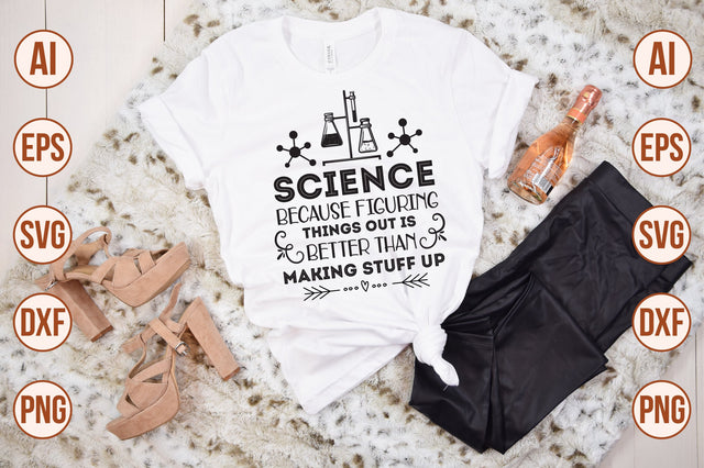 Science because figuring things out is better than making stuff up svg SVG nirmal108roy 