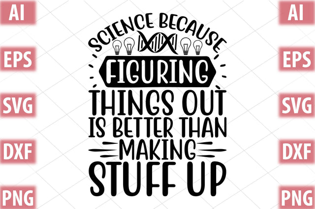 Science Because Figuring Things Out Is Better Than Making Stuff Up SVG SVGista 
