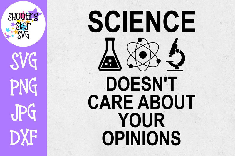 Science Doesn't Care About your Opinions SVG Science SVG So Fontsy