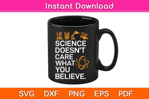 Science Doesn't Care What You Believe - Science Lover Svg Cutting File SVG Helal 