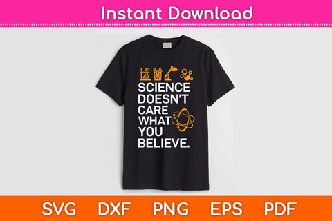 Science Doesn't Care What You Believe - Science Lover Svg Cutting File SVG Helal 