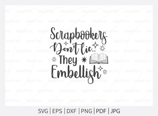 Scrapbookers don't lie they embellish Svg, Scrapbook SVG File, Scrapbook t-shirt Design, scrapbook bundle svg, Love to Scrapbook svg, Scrapbooking Cut Files SVG Dinvect 