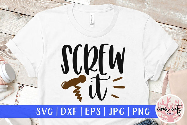 Screw It - Drinks & Wine SVG EPS DXF PNG SVG CoralCutsSVG 