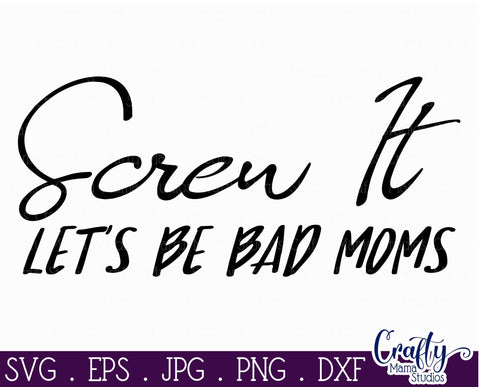 Screw It Let's Be Bad Moms Svg - Funny Mom Svg - Mom Life Svg, Funny Quotes Svg SVG Crafty Mama Studios 