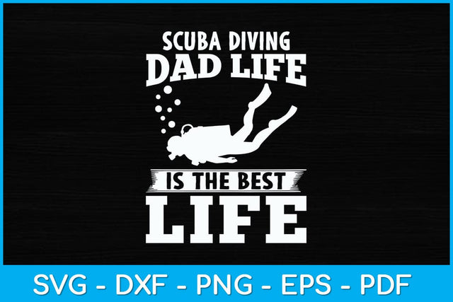 Scuba Diving Dad Life Is The Best Life Svg Design File SVG artprintfile 