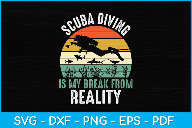 Scuba Diving Is My Break From Reality Svg Cutting File SVG artprintfile 