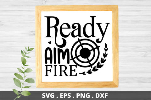 SD0001 - 11 Ready aim fire SVG Designangry 