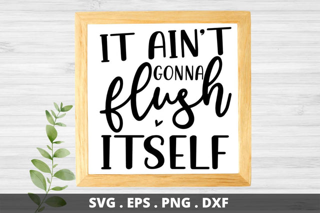 SD0001 - 17 It aint gonna flush itself SVG Designangry 