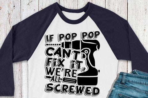 SD0001 - 18 If pop pop cant fix it were all screwed SVG Designangry 