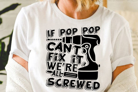 SD0001 - 18 If pop pop cant fix it were all screwed SVG Designangry 