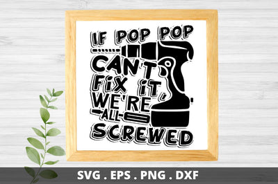 SD0001 - 18 If pop pop cant fix it were all screwed SVG Designangry 
