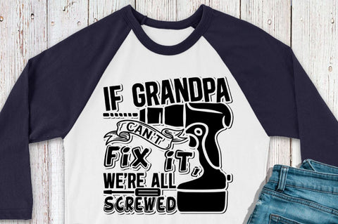SD0001 - 19 If grandpa cant fix it were all screwed SVG Designangry 