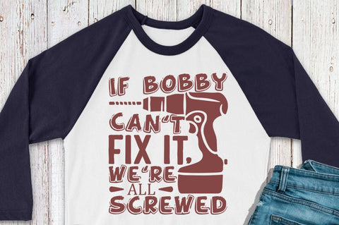 SD0001 - 20 If bobby cant fix it were all screwed SVG Designangry 