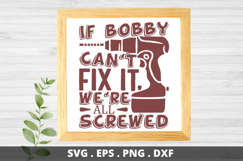 SD0001 - 20 If bobby cant fix it were all screwed SVG Designangry 