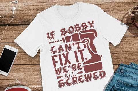 SD0001 - 20 If bobby cant fix it were all screwed SVG Designangry 