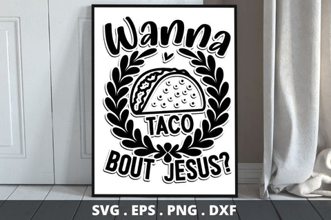 SD0001 - 6 Wanna taco bout jesus SVG Designangry 