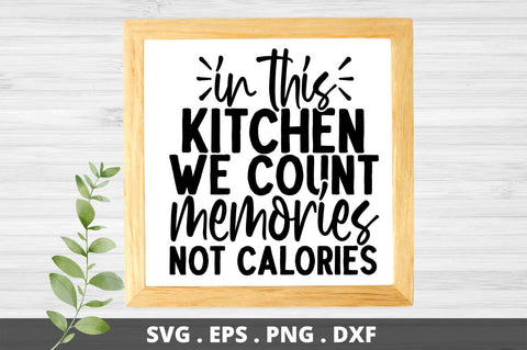 SD0002 - 16 In this kitchen we count memories not calories SVG Designangry 