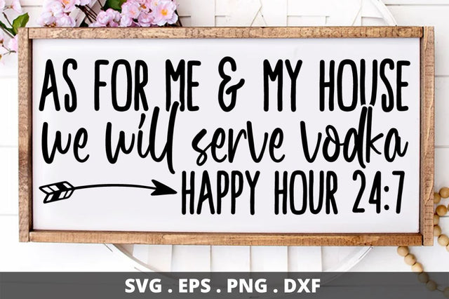 SD0002 - 2 As for me & my house we will serve vodka happy hour 24 7 SVG Designangry 