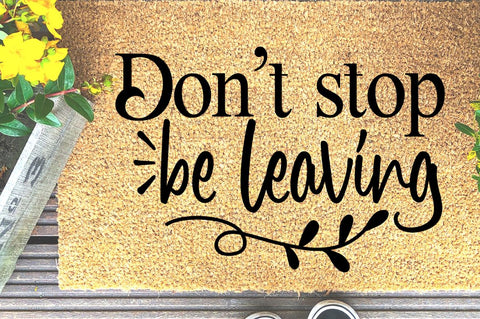 SD0002 - 28 Dont stop be leaving SVG Designangry 