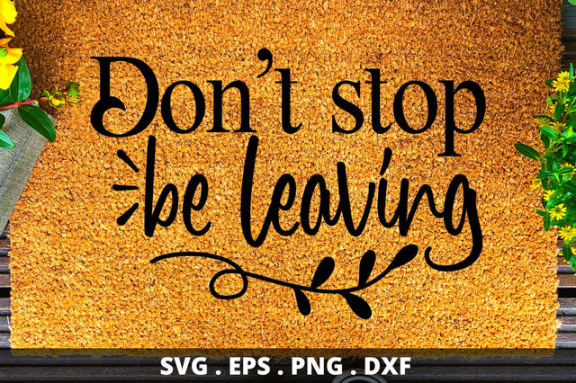 SD0002 - 28 Dont stop be leaving SVG Designangry 