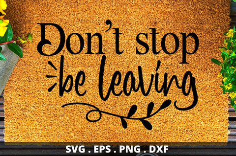 SD0002 - 28 Dont stop be leaving SVG Designangry 