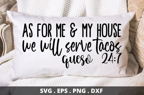 SD0002 - 4 As for me & my house we will serve tacos queso 24 7 SVG Designangry 