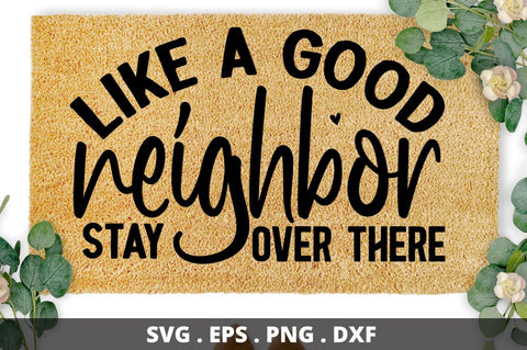 SD0003 - 10 Like a good neighbor stay over there SVG Designangry 