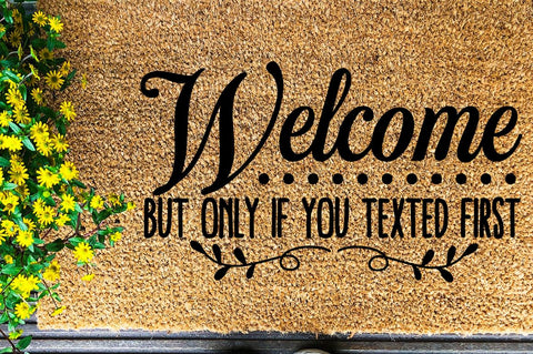 SD0003 - 18 Welcome But only if you texted first SVG Designangry 