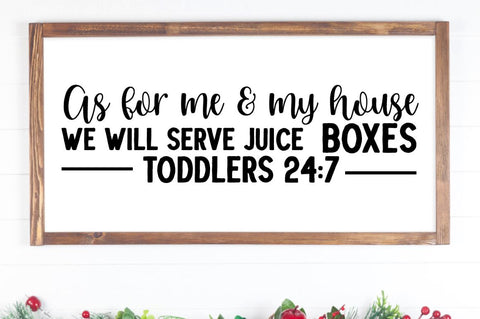 SD0004 - 1 As for me & my house we will serve juice boxes toddlers 24 7 SVG Designangry 