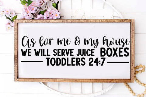 SD0004 - 1 As for me & my house we will serve juice boxes toddlers 24 7 SVG Designangry 