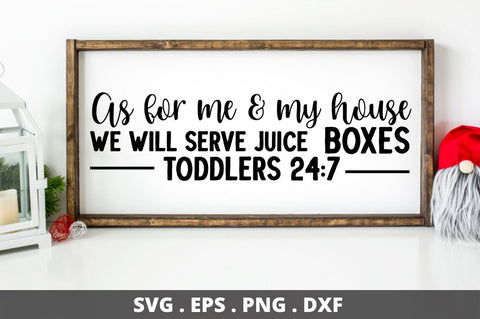 SD0004 - 1 As for me & my house we will serve juice boxes toddlers 24 7 SVG Designangry 