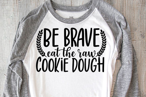 SD0004 - 1 Be brave eat the raw cookie dough SVG Designangry 