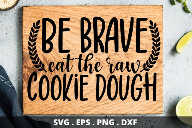 SD0004 - 1 Be brave eat the raw cookie dough SVG Designangry 