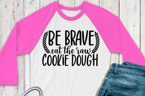SD0004 - 1 Be brave eat the raw cookie dough SVG Designangry 
