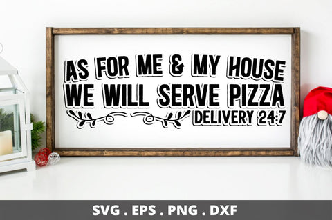 SD0004 - 12 As for me & my house we will serve pizza delivery 24 7 SVG Designangry 