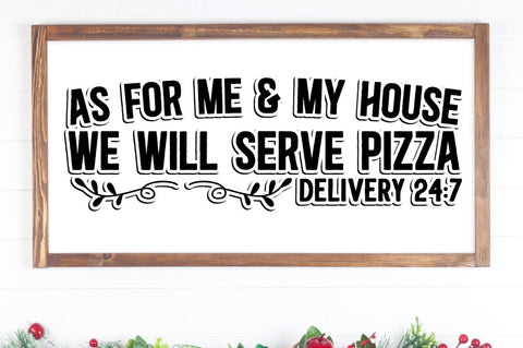 SD0004 - 12 As for me & my house we will serve pizza delivery 24 7 SVG Designangry 