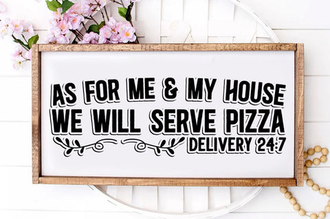 SD0004 - 12 As for me & my house we will serve pizza delivery 24 7 SVG Designangry 