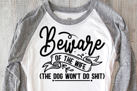 SD0004 - 13 Beware of the wife (The dog wont do Shit) SVG Designangry 