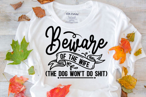 SD0004 - 13 Beware of the wife (The dog wont do Shit) SVG Designangry 