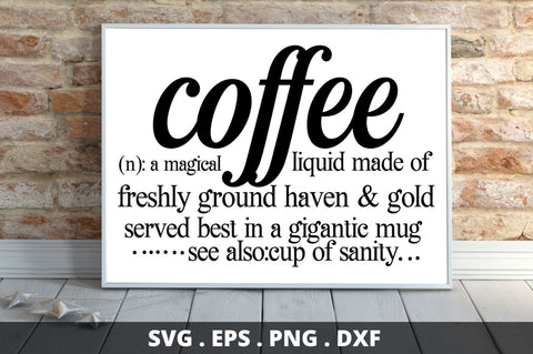 SD0004 - 16 coffee (n) a magical liquid made of freshly ground haven & gold served best in a gigantic mug see also cup of sanity SVG Designangry 
