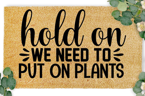 SD0004 - 6 Hold on we need to put on plants SVG Designangry 